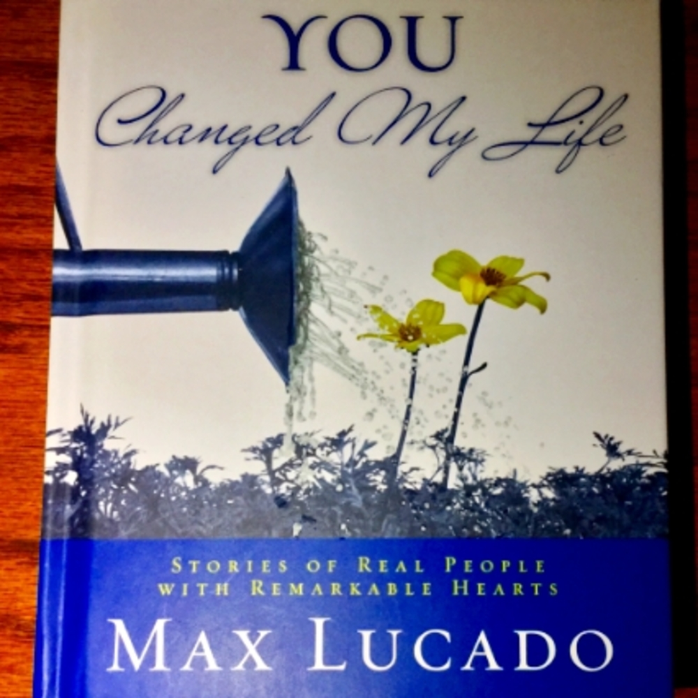 You Changed My Life, by Max Lucado